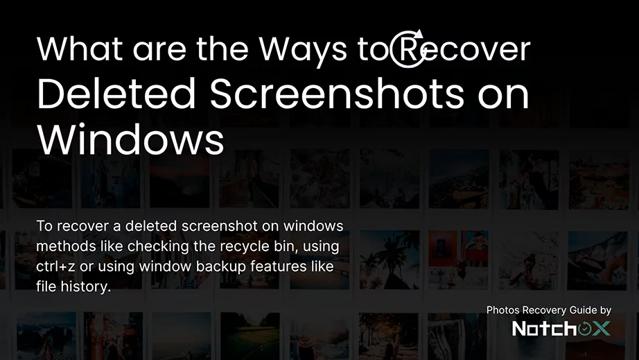 What are the Ways to Recover Deleted Screenshots on Windows