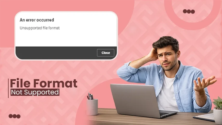 how to fix file format not supported errors (1)