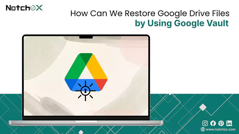 How Can We Restore Google Drive Files by Using Google Vault